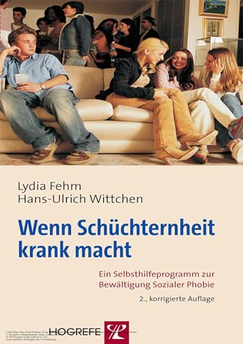 Wenn Schüchternheit krank macht: Ein Selbsthilfeprogramm zur Bewältigung Sozialer Phobie Wenn Schüchternheit krank macht: Ein Selbsthilfeprogramm zur Bewältigung Sozialer Phobie