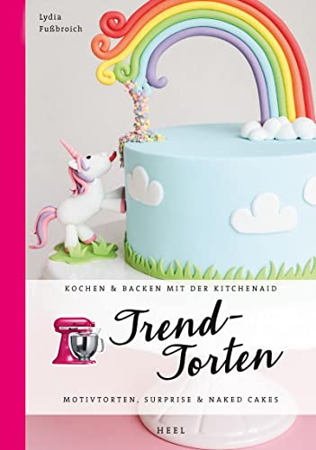 Trendtorten: Motivtorten, Surprise & Naked Cakes (Kochen & Backen mit der KitchenAid)