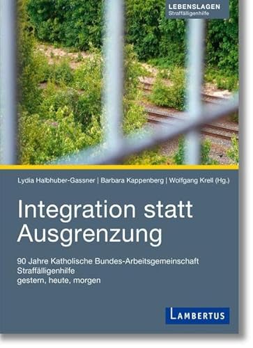 Integration statt Ausgrenzung: 90 Jahre Katholische Bundes-Arbeitsgemeinschaft Straffälligenhilfe gestern, heute, morgen Integration statt Ausgrenzung: 90 Jahre Katholische Bundes-Arbeitsgemeinschaft Straffälligenhilfe gestern, heute, morgen von Lambertus