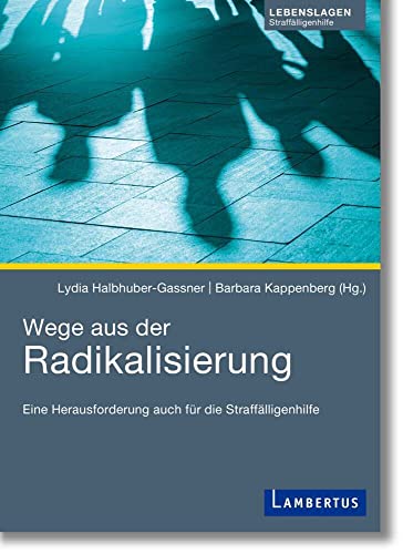 Wege aus der Radikalisierung: Eine Herausforderung auch für die Straffälligenhilfe von Lambertus-Verlag
