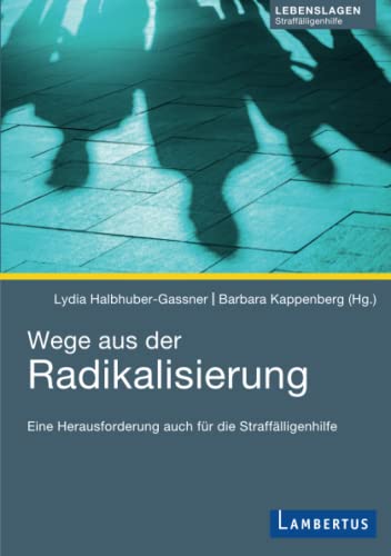 Wege aus der Radikalisierung: Eine Herausforderung auch für die Straffälligenhilfe