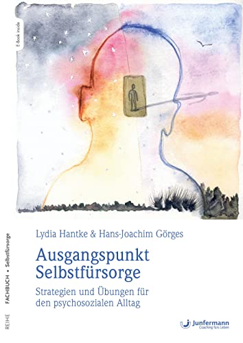Ausgangspunkt Selbstfürsorge: Strategien und Übungen für den psychosozialen Alltag von Junfermann Verlag