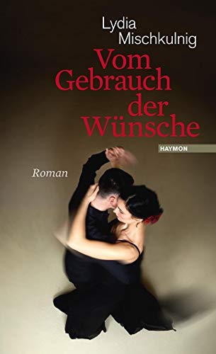 Vom Gebrauch der Wünsche: Roman