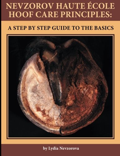 Nevzorov Haute Ecole Hoof Care Principles: A Step by Step Guide to the Basics von Nevzorov Haute Ecole