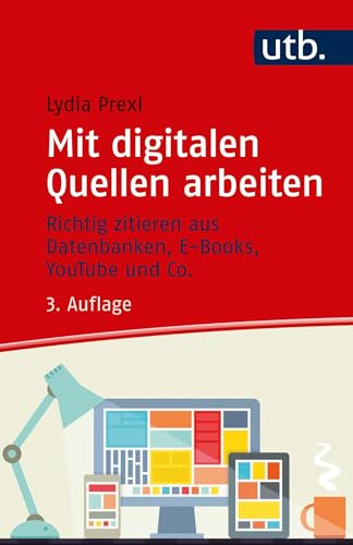 Mit digitalen Quellen arbeiten. Richtig zitieren aus Datenbanken, E-Books, YouTube und Co. von UTB GmbH