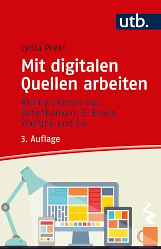 Mit digitalen Quellen arbeiten. Richtig zitieren aus Datenbanken, E-Books, YouTube und Co.