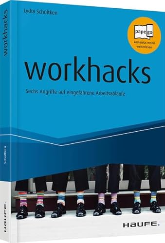 workhacks: Sechs Angriffe auf eingefahrene Arbeitsabläufe (Haufe Fachbuch) von Haufe Lexware GmbH