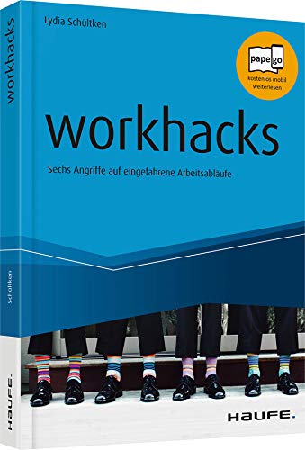 workhacks: Sechs Angriffe auf eingefahrene Arbeitsabläufe (Haufe Fachbuch) von Haufe Lexware GmbH