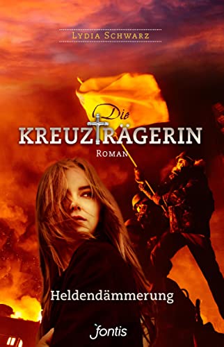 Die Kreuzträgerin: Heldendämmerung: Roman von fontis