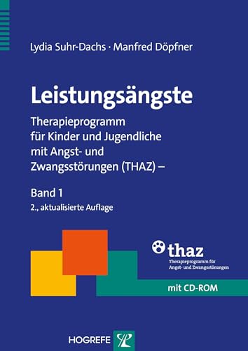 Leistungsängste: Therapieprogramm für Kinder und Jugendliche mit Angst- und Zwangsstörungen (THAZ) – Band 1 (Therapeutische Praxis) von Hogrefe Verlag GmbH + Co.