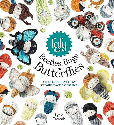 Lalylala's Beetles, Bugs and Butterflies: A Crochet Bedtime Story of Tiny Creatures and Big Dreams: A Crochet Story of Tiny Creatures and Big Dreams