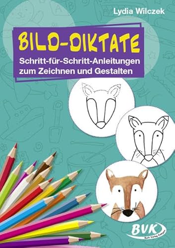 Bild-Diktate: Schritt-für-Schritt-Anleitungen zum Zeichnen und Gestalten
