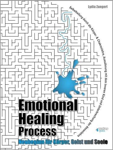 Emotional Healing Process: Neubeginn für Körper, Geist und Seele. Selbstheilung durch die Körper- und Chakrenlehre. Aussöhnung mit dem Inneren Kind und Unterbrechung der Ahnenlehre von verlag4you