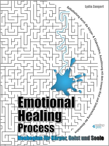 Emotional Healing Process: Neubeginn für Körper, Geist und Seele. Selbstheilung durch die Körper- und Chakrenlehre. Aussöhnung mit dem Inneren Kind und Unterbrechung der Ahnenlehre