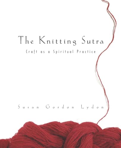 The Knitting Sutra: Craft as a Spiritual Practice von Potter Craft