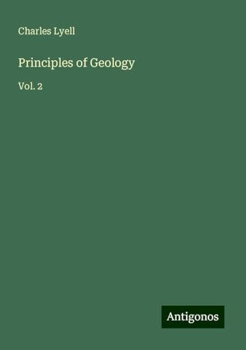 Principles of Geology: Vol. 2 Principles of Geology: Vol. 2 von Antigonos Verlag