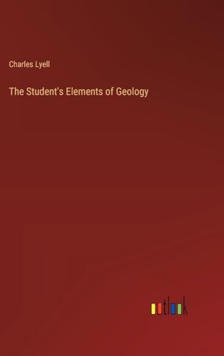 The Student's Elements of Geology von Outlook Verlag