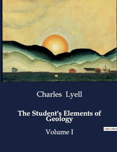 The Student's Elements of Geology: Volume I von Culturea