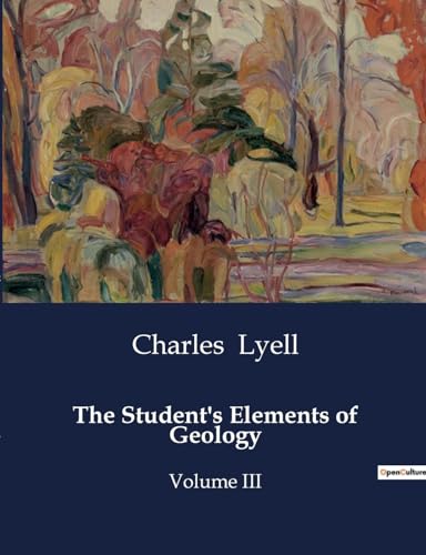 The Student's Elements of Geology: Volume III