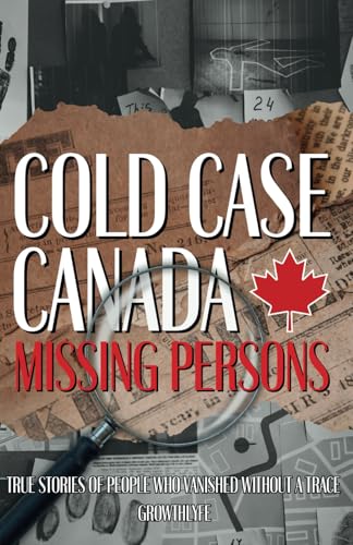 Cold Case Canada Missing Persons: True Stories of People That Vanished Without a Trace von Independently published