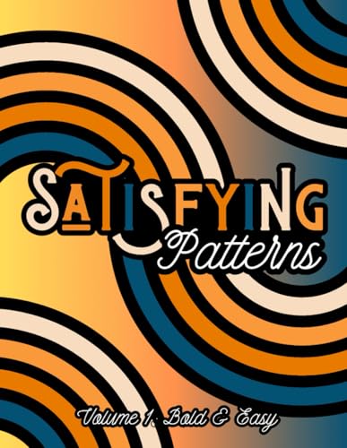 Satisfying Patterns Colouring Book, Volume 1. Bold and Easy For Adults, Teens, Kids and Seniors: A Large Print, 8.5 X 11 Inch, Abstract and Aesthetic Style, for Mindfulness and Relaxation von Independently published