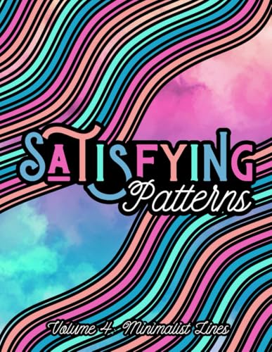 Satisfying Patterns Colouring Book, Volume 4. Minimalist Line Art For Adults, Teens, Kids and Seniors: 8.5 X 11 Inch, Large Print, Abstract and ... with Simplistic Styles for Stress Relief von Independently published