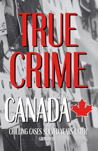 True Crime Canada: Chilling Cases Solved Years Later von Independently published