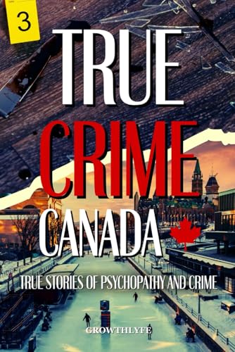 True Crime Canada: True Stories of Psychopathy and Crime von Independently published