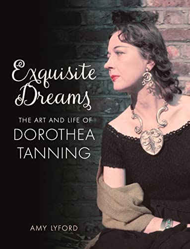Exquisite Dreams: The Art and Life of Dorothea Tanning von Reaktion Books