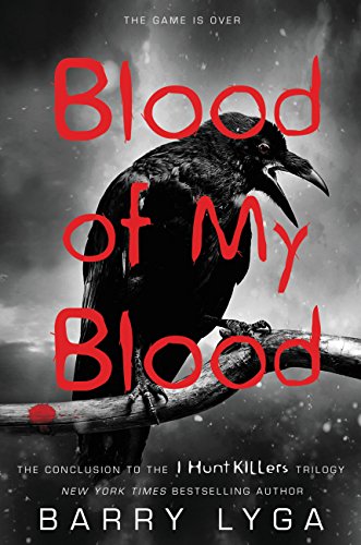 Blood of My Blood: The game is over. The conclusion to the 'I hunt killers' trilogy (I Hunt Killers, 3, Band 3)
