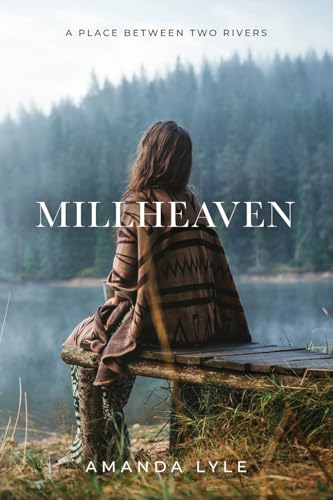 Millheaven: A Place Between Two Rivers von Palmetto Publishing