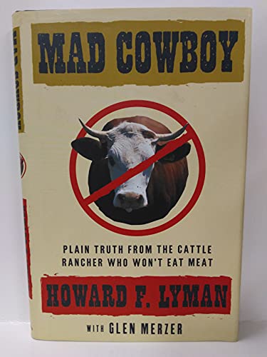 Mad Cowboy: Plain Truth from the Cattle Rancher Who Won't Eat Meat