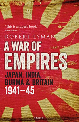 A War of Empires: Japan, India, Burma & Britain: 1941–45