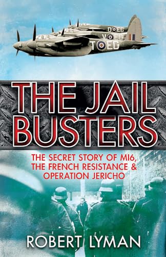 The Jail Busters: The Secret Story of MI6, the French Resistance and Operation Jericho