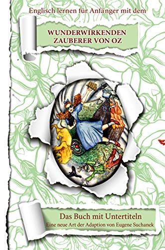 Englisch lernen für Anfänger mit dem Wunderwirkenden Zauberer von Oz. A1-A2 leichtes, einfaches Märchen für Jugendliche, Erwachsene. Zweisprachiges englisch-deutsches Buch. Zweisprachige Lektüre