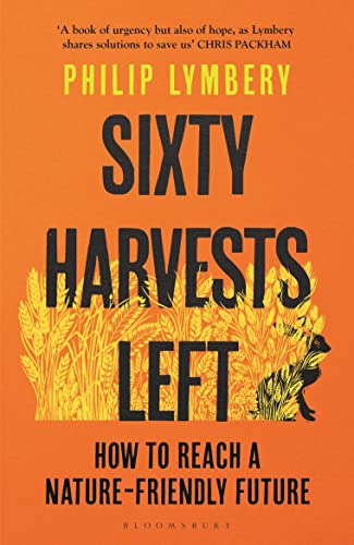 Sixty Harvests Left: How to Reach a Nature-Friendly Future von Bloomsbury Publishing