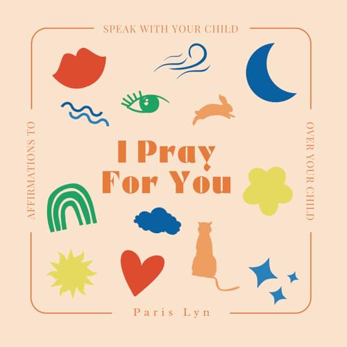 I Pray For You: Affirmations To Speak With Your Child Over Your Child I Pray For You: Affirmations To Speak With Your Child Over Your Child von Bowker