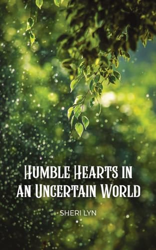 Humble Hearts in an Uncertain World von Dorrance Publishing Company