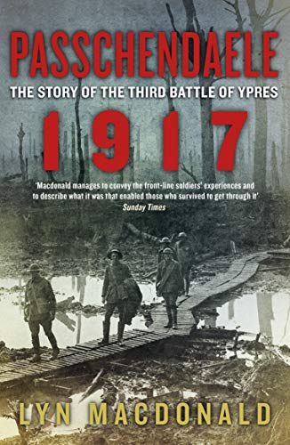 Passchendaele: The Story of the Third Battle of Ypres 1917