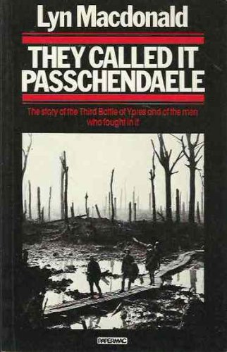 They Called It Passchendaele: The Story Of The Third Battle Of Ypres And Of The Men Who Fought In: Story of the Third Battle of Ypres and of the Men Who Fought in It von Macmillan