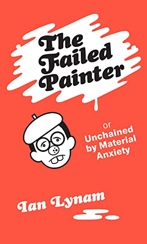 The Failed Painter: Or Unchained by Material Anxiety von Set Margins' publications