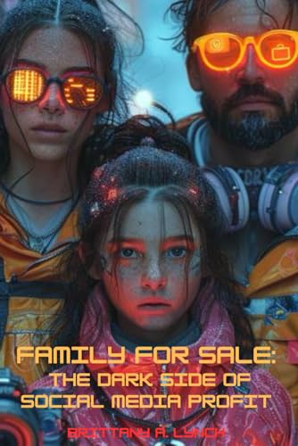 Family For Sale: The Dark Side of Social Media Profit von Independently published