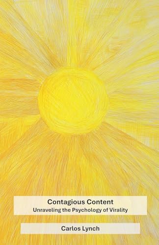 Contagious Content: Unraveling the Psychology of Virality Contagious Content: Unraveling the Psychology of Virality von Caju Publishing