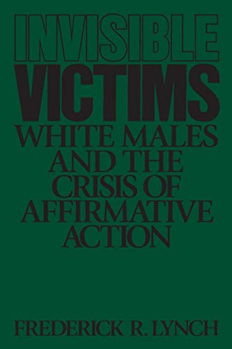 Invisible Victims: White Males and the Crisis of Affirmative Action von Praeger