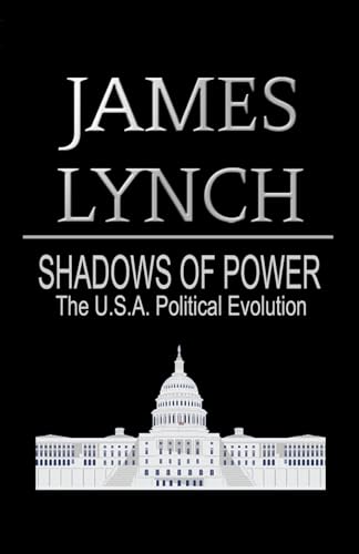 SHADOWS OF POWER: The U.S.A. Political Evolution von Independently published
