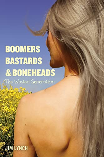 Boomers, Bastards & Boneheads: The Wasted Generation (The Generations Series, Band 1) von CREATESPACE