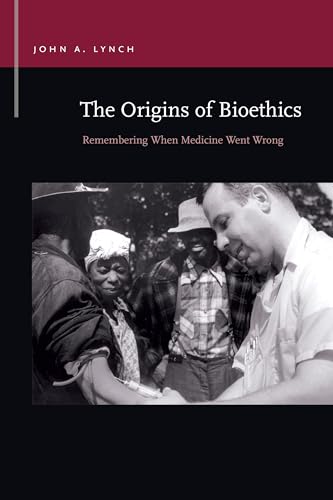 The Origins of Bioethics: Remembering When Medicine Went Wrong (Rhetoric and Public Affairs) von Michigan State University Press