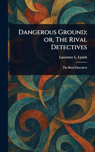 Dangerous Ground; or, The Rival Detectives von Anson Street Press