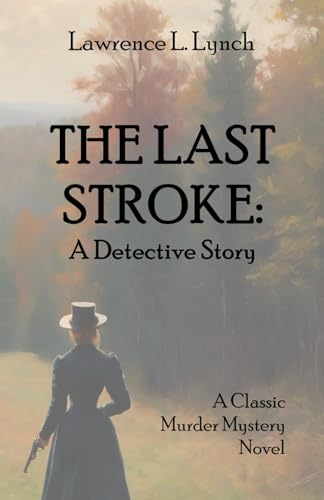 THE LAST STROKE: A Detective Story: A Classic Murder Mystery Novel