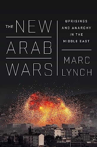 The New Arab Wars: Uprisings and Anarchy in the Middle East von PublicAffairs